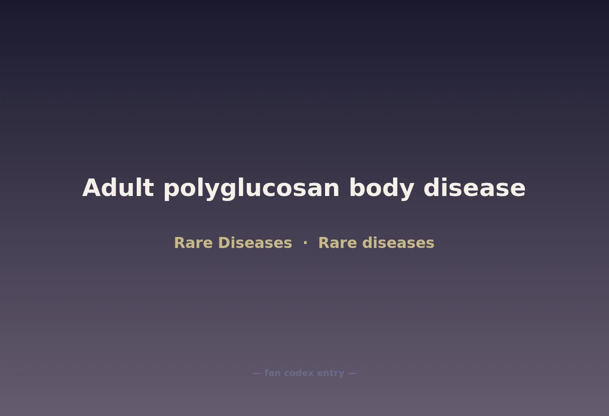 Adult polyglucosan body disease
