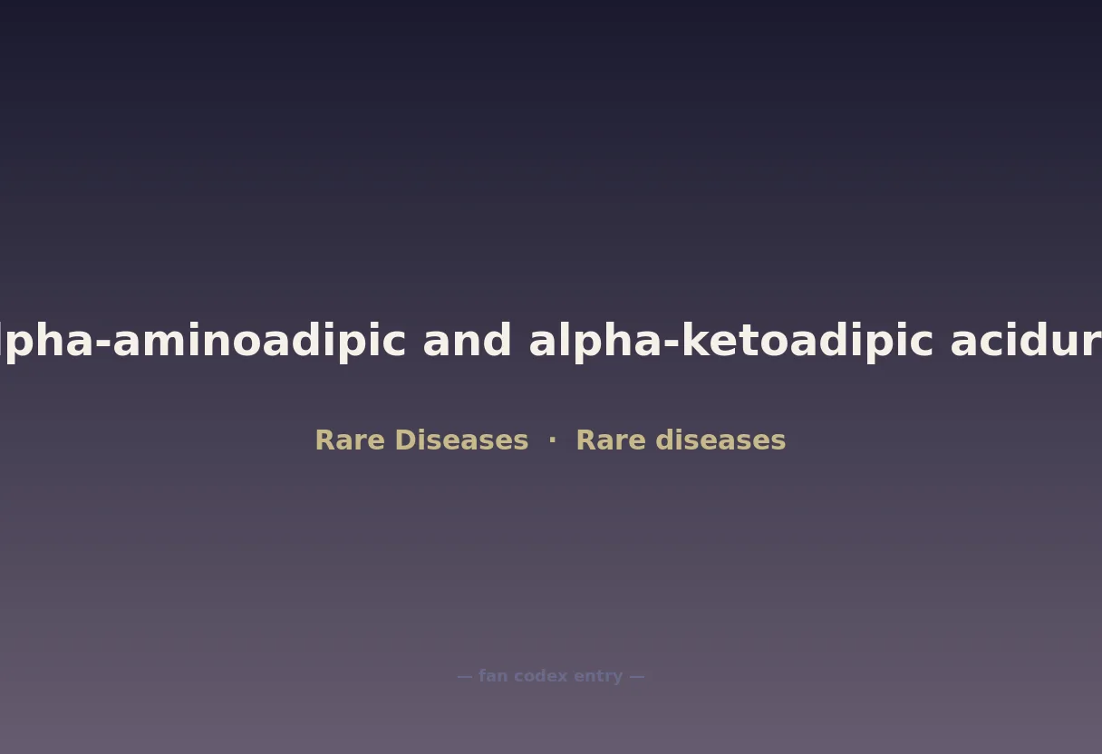 Alpha-aminoadipic and alpha-ketoadipic aciduria